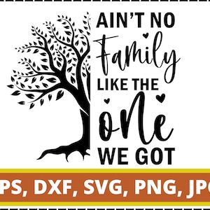 Ain't No Family Like the One We Got Svg, Family tree png, Family Quote Cut File, Home Decor, Cricut Silhouette, Inspirational Design