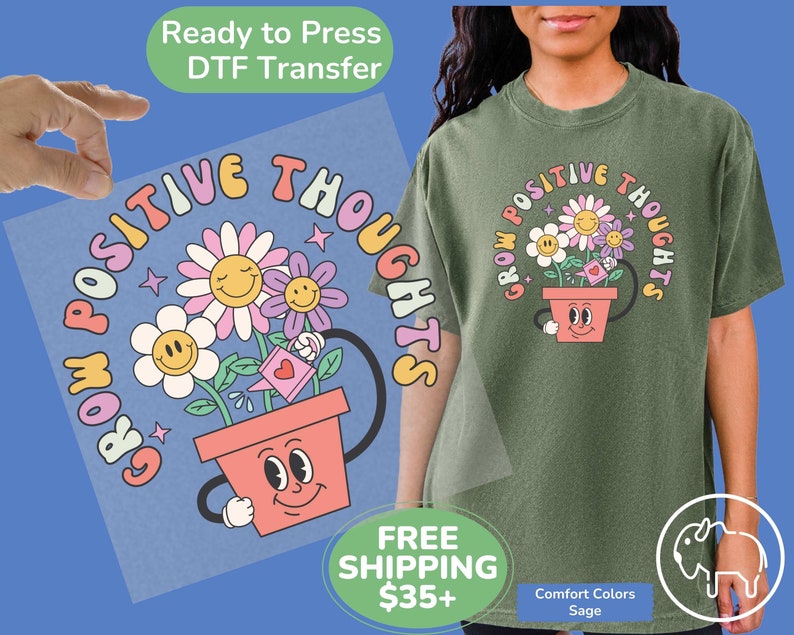 May include: A ready-to-press DTF transfer with a colorful graphic of a flower pot with a smiling face and the text "Grow Positive Thoughts".