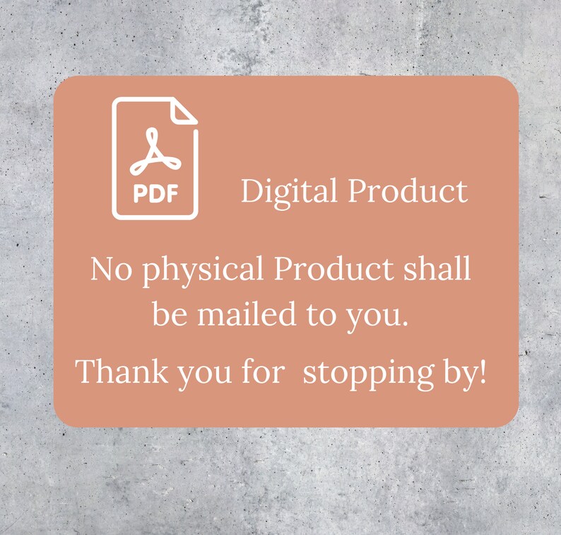 May include: A peach-colored digital product announcement with white text and a PDF icon. The text states, "Digital Product. No physical Product shall be mailed to you. Thank you for stopping by!"