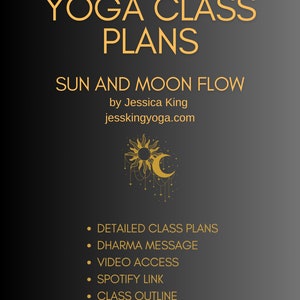 May include: A digital download for a yoga class plan called "Sun and Moon Flow" by Jessica King. The image features a stylized sun and moon graphic with stars. The class plan includes detailed class plans, a dharma message, video access, a Spotify link, and a class outline.