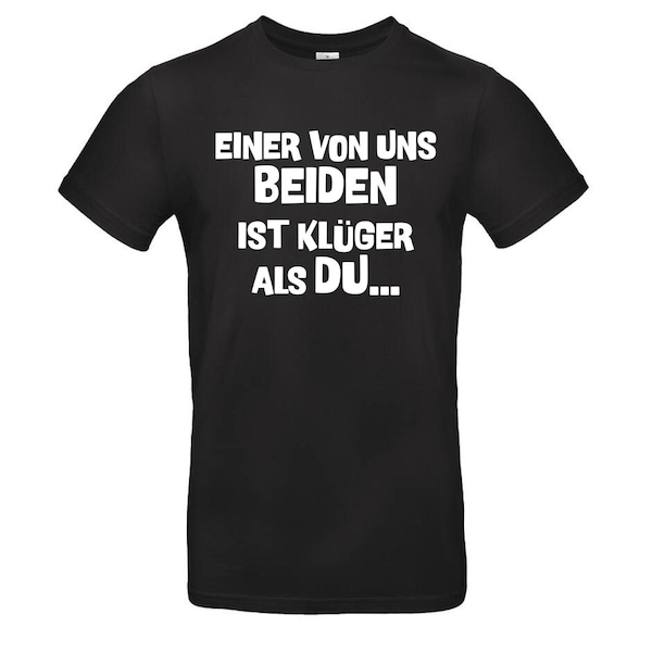 Lustiges Spruch T-Shirt "Einer von uns beiden ist klüger als Du" Fun Humor Shirt für Männer und Frauen Sprüche- Lustige Geschenke Bekleidung