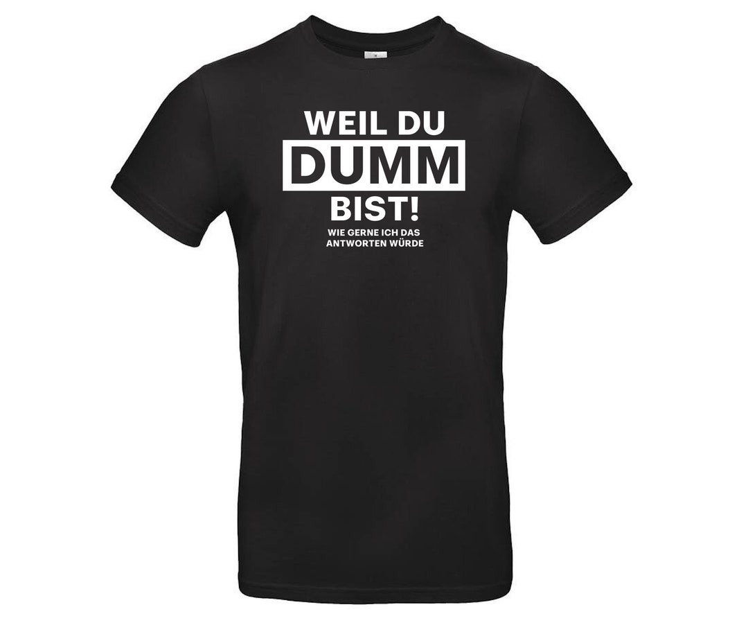 Lustiges Spruch TShirt "Weil du Dumm bist" Fun Humor Shirt für Männer