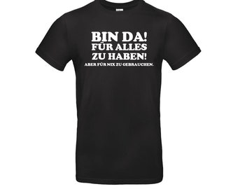 Lustiges Spruch T-Shirt "Bin da! für alles zu haben.." Fun Humor Shirt für Männer und Frauen Sprüche - Lustige Geschenke Bekleidung