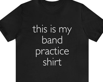 Band Practice Slogan Music Tshirt, Musical Rehearsal Message Print T Shirt, Funny Gift Musician Top, Casual Unisex Soft Style Crew Neck Tee