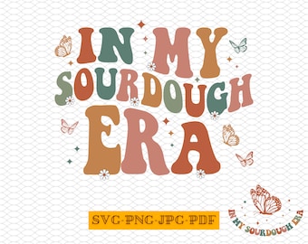 In My Sourdough Era Svg Png Jpg Pdf: Artisan Bread Design (Digital Download)