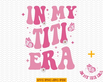In My Titi Era PNG SVG, In My Auntie Era Svg, In My Titi Era Png, Titi Era Svg, Auntie Svg, Auntie Png, Retro Auntie