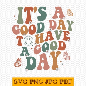 It's a Good Day To Have a Good Day Svg, It's a Good Day To Have a Good Day Png, Good Day, Mental Health Svg, Flowers Svg
