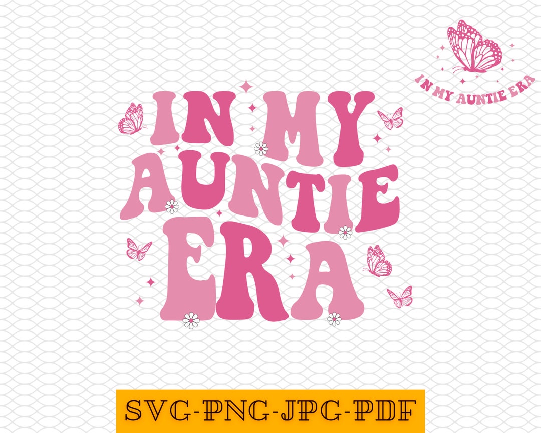 In My Auntie Era Svg, in My Auntie Era Png, Auntie Svg, Aunt Gift, Cool