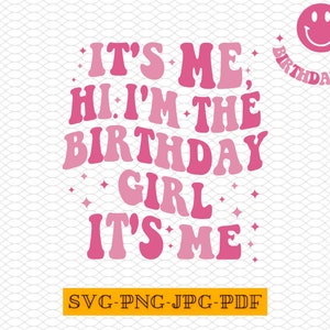 Its Me Hi I am The Birthday Girl Svg, Png, Jpg, Pdf, Gift For Birthday Girl