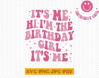 Its Me Hi I am The Birthday Girl Svg, Png, Jpg, Pdf, Gift For Birthday Girl