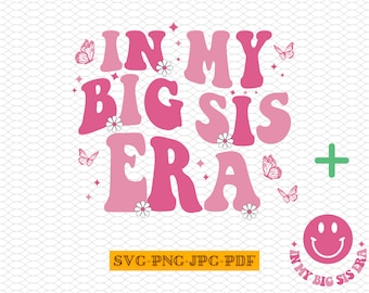 In my Big Sister Era SVG, Sisters Era PNG, Big Sister Svg, Big Sister Era, Little Girl Svg, In My Big Sis Era, Big Sis Era