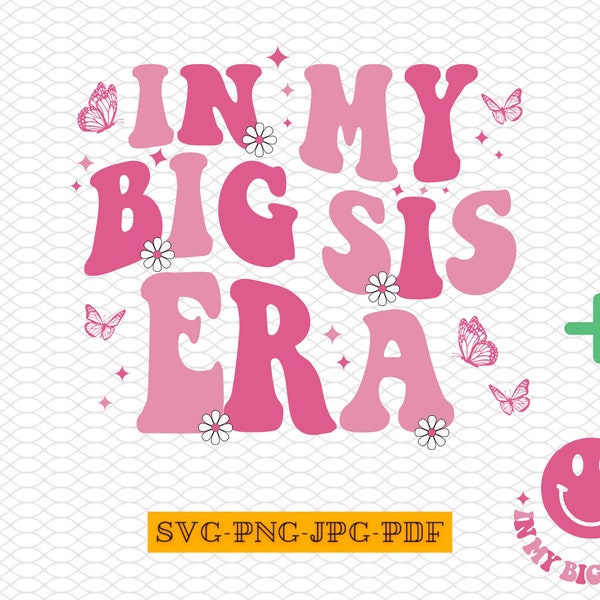 In my Big Sister Era SVG, Sisters Era PNG, Big Sister Svg, Big Sister Era, Little Girl Svg, In My Big Sis Era, Big Sis Era