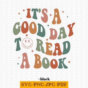 It&#39;s A Good Day To Read A Book Svg, Bookish Gift for Librarian Svg, Book&#39;s Day Svg, Reading Day Png, Book Lover Png
