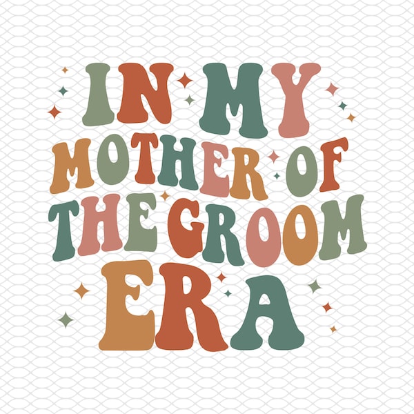 In My Mother of the Groom Era Svg, Mother of the Groom Png, Groom's Mom Svg, Mother of the Groom Shirt Svg, Wed Gift