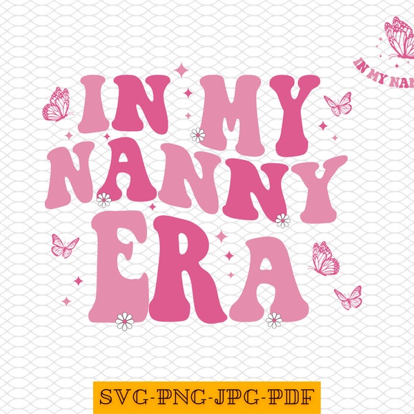 In My Nanny Era SVG, In My Nanny Era Shirt Png, Retro Nanny Png, Cool Nanny Era Png, New Nanny Gift, Gift For Nanny , Nanny Era Png