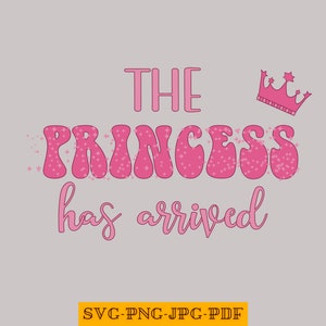 The Princess Has Arrived Svg, The Princess Has Arrived Png, Gift For Newborn Svg , Gift For Newborn Png, Newborn Svg, Newborn Png