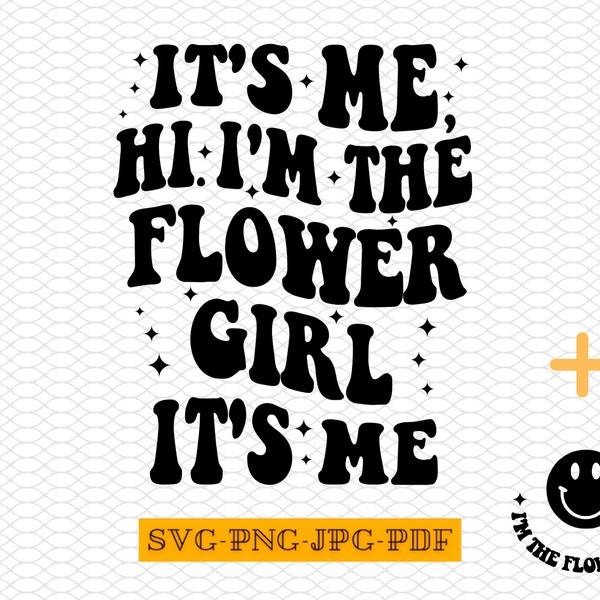 Its Me Hi I am The Flower Girl Svg, Its Me Hi I am The Flower Girl Png, Flower Girl Svg, Flower Girl Png,It's Me Hi I am The Flower Girl Svg