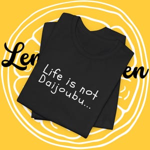 Life is not Daijoubu Meme T-Shirt,Funny Shirt,Funny Quote Tee,Graphic Tee,Sarcastic Gift, Anime Lover Shirt,9Gag,