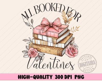 All Booked for Valentines PNG, Book Lover Shirt Design, Floral Valentine PNG, Sublimation Design Digital Download, Teacher PNG