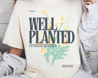 Well Planted T-shirt, Psalm 1:3 Shirt, Soaking in God's presence, Delight in God Tee, Daisy Shirt, Memory Verse Tshirt, Bible-verse tee