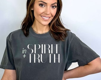 In Spirit + Truth Comfort Colors Christian T-shirt John 4:23 Worship in Spirit and Truth Tshirt Faith Worship the Father Shirt Spiritual Tee