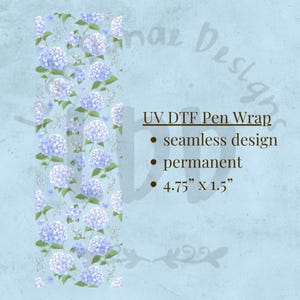 May include: A rectangular UV DTF pen wrap featuring a repeating pattern of light blue hydrangea flowers and green leaves on a light blue background. Text reads: UV DTF Pen Wrap, seamless design, permanent, 4.75 inches by 1.5 inches.