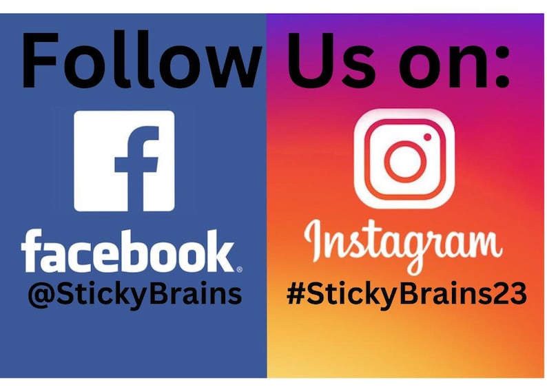 May include: Image with the text "Follow Us on:" and social media icons. The Facebook logo is on a blue background with the text "facebook" and the handle "@StickyBrains". The Instagram logo is on a gradient background with the text "Instagram" and the hashtag "#StickyBrains23".