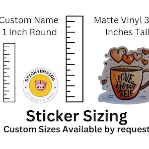 May include: Image showing sticker sizing options. Includes a 1-inch round sticker, a 3.25-inch tall sticker, and a sticker with a coffee cup design that says "Love Yourself". The text "Custom Name" and "Matte Vinyl" are also present.