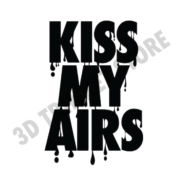 Kiss My Airs - Dripping SVG Digital File | Digital Artwork SVG | Sneakerhead Art | Custom Sneaker Decor