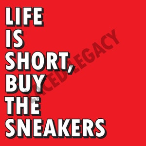 Life is Short, Buy the Sneakers Sneakerhead SVG for T-Shirt, Mugs, and Prints | Got &#39;Em | Sneaker Decor | Digital Art File | White SVG
