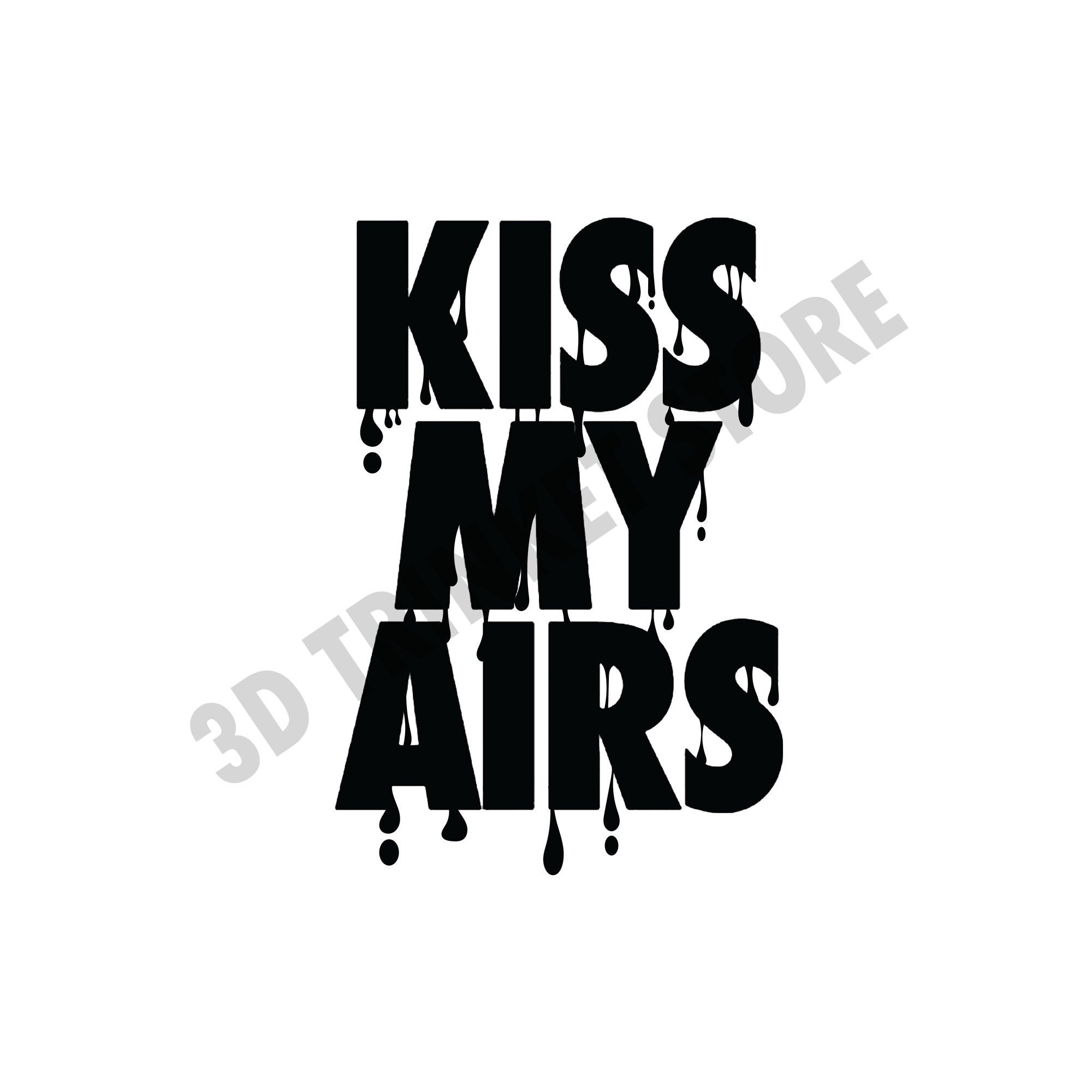 Kiss My Airs - Dripping SVG Digital File | Digital Artwork SVG | Sneakerhead Art | Custom Sneaker Decor