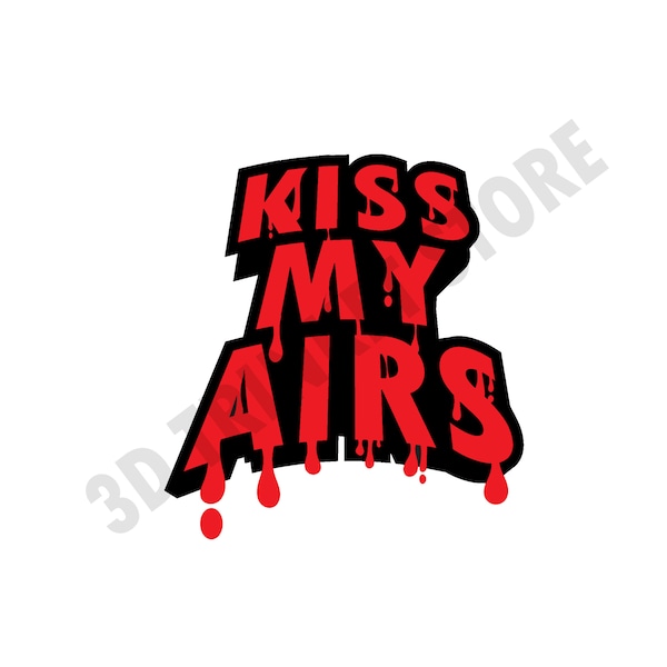 Kiss My Airs Sneakerhead SVG for T-Shirt, Mugs, and Prints | Got 'Em | Sneaker Decor | Digital Art File