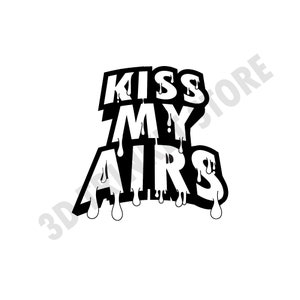Kiss My Airs Sneakerhead SVG for T-Shirt, Mugs, and Prints | Got &#39;Em | Sneaker Decor | Digital Art File | White SVG