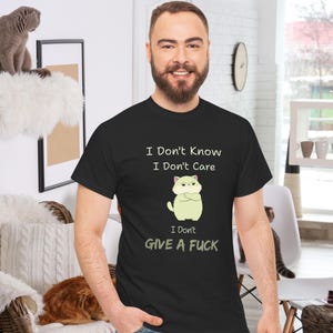 sarcastic cat Unisex Tee, I don&#39;t know, I don&#39;t care shirt, I don&#39;t give a f@#k, gift for cat lover, funny feline cotton shirt, cat mom