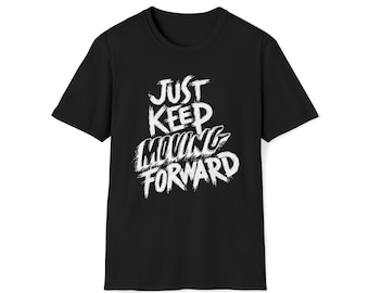 Sólo sigue avanzando camiseta unisex de estilo suave