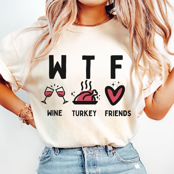 Comfort Colors Shirt, WTF Thanksgiving Shirt, Wine Turkey Friends, Thanksgiving Tee, Thanksgiving Food Shirt, Retro WTF Shirt