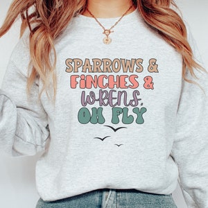 The Sparrows, Finches, and Wrens Sweatshirt, Gift this Birding Sweater to your Family!