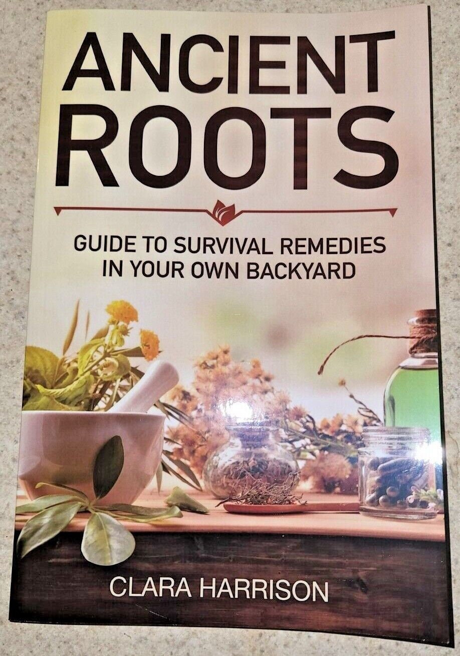Ancient Roots by Clara Harrison A Guide to Survival Remedies in Your ...