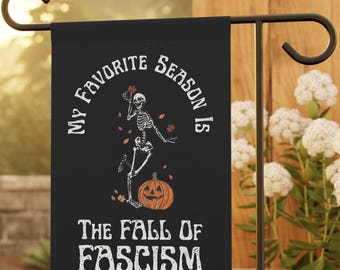 My Favorite Season Is The Fall of Fascism Garden Flag: Autumn Social Justice Lawn Banner