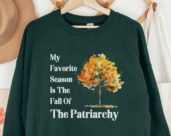 My Favorite Season is the Fall of the Patriarchy Sweatshirt, Hex the Patriarchy Fall Sweatshirt for Social Justice Feminism Gift
