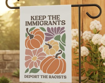 Keep Immigrants Deport Racists Fall Garden Flag: Autumn Progressive Political Yard Sign