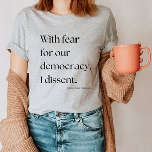 With Fear for Our Democracy I Dissent Shirt - Justice Sonia Sotomayor Quote Tshirt