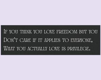 If You Think You Love Freedom Bumper Magnet: What You Actually Love is Privilege Car Magnet