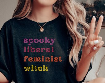 Spooky Liberal Feminist Witch Shirt, Fall Witchy Shirt for Halloween Shirts Women, Best Feminist Gifts for Witchy Pro Choice Activist