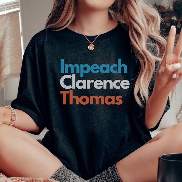 Clarence Thomas || Impeach Thomas, Anti-Republican, Pro Choice, SCOTUS, Thomas Must Resign, Burn the Patriarchy, Activism Shirt, Im with AOC