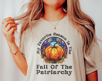 My Favorite Season is the Fall of the Patriarchy Tshirt with Stained Glass Pumpkin, Fall Social Justice Gift for Feminist at Halloween