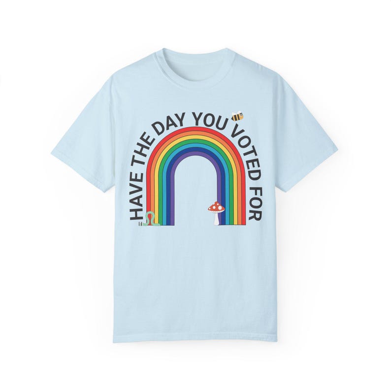 Have The Day You Voted For Shirt - Resist Anti Trump Tee, Rainbow Comfort Colors® Protest Shirt, Fuck Trump, Are We Great Yet, 8647 FDT FAFO Chambray