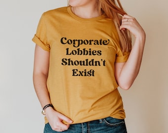 Corporate Lobbies Shouldn't Exist Shirt - Anti Capitalism - Leftist Shirt - People Over Profit - Social Democrat Activist Tshirt