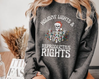 Reproductive Rights Sweatshirt with Skeleton and Christmas Lights, Holiday Lights Reproductive Rights Gift, Social Justice Feminism Shirt