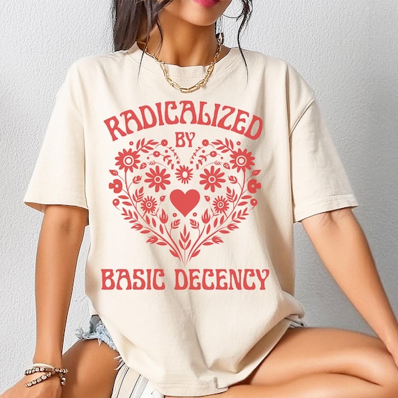Radicalized By Basic Decency Shirt, Comfort Colors Mexican Folk Art Heart Protest Tee, 100% Cotton Political Tshirt, FDT Plus Size 3X 4X